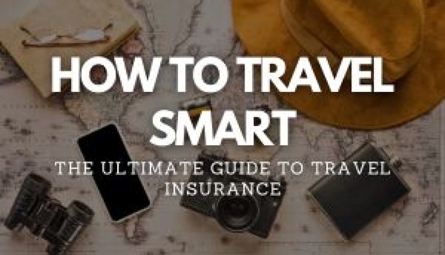 How to Travel Smart: The Ultimate Guide to Insurance- Blog