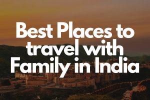 Best Places to travel with Family in India - Fly for Holidays