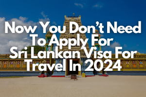 Now You Don’t Need To Apply For Sri Lankan Visa For Travel In 2024 - Fly For Holidays