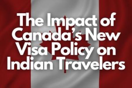 The Impact of Canada’s New Visa Policy on Indian Travelers