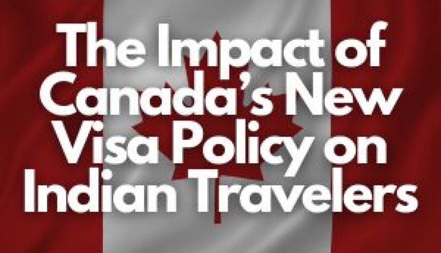 The Impact of Canada’s New Visa Policy on Indian Travelers - Fly for Holiadays