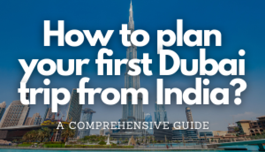 How to plan your first Dubai trip from India - Fly For Holidays