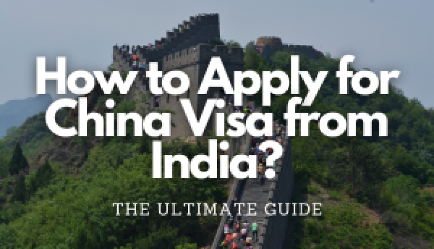 The Ultimate Guide on How to Apply for China Visa from India? - Blog