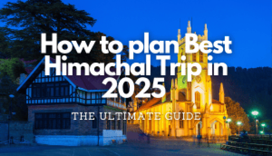 How to plan the Best Himachal Trip in 2025 Fly-For-Holidays