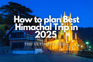 How to plan the Best Himachal Trip in 2025 Fly-For-Holidays