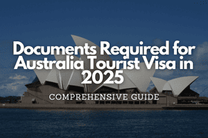 Documents Required for Australia Tourist Visa in 2025 