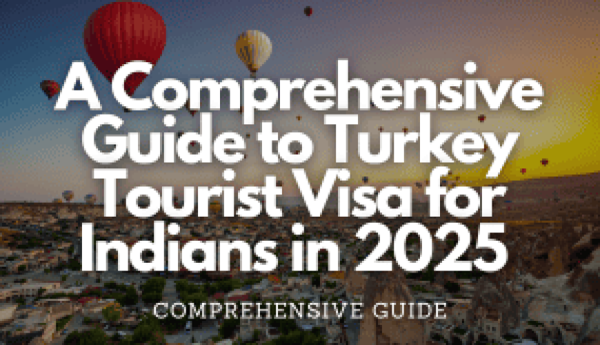 A Comprehensive Guide to Turkey Tourist Visa for Indians in 2025 Fly-For-Holidays