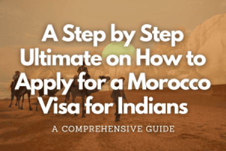 A Step by Step Ultimate on How to Apply for a Morocco Visa for Indians