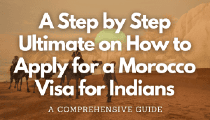 A Step by Step Ultimate on How to Apply for a Morocco Visa for Indians Fly-For-Holidays