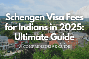 Schengen Visa Fees for Indians in 2025: Ultimate Guide Fly-For-Holidays