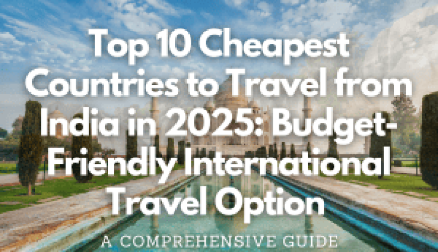 Top 10 Cheapest Countries to Travel from India in 2025: Budget-Friendly International Travel Option Fly-For-Holidays