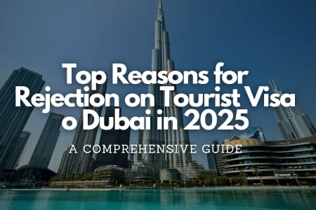 Top Reasons for Rejection on Tourist Visa o Dubai in 2025 Fly-For-Holidays
