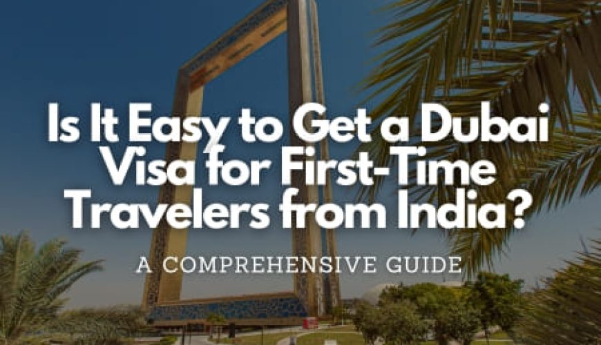 Is It Easy to Get a Dubai Visa for First-Time Travelers from India? Fly-For-Holidays