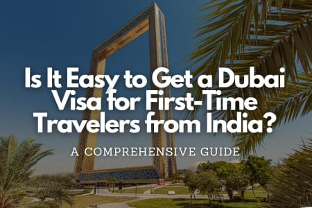 Is It Easy to Get a Dubai Visa for First-Time Travelers from India? Fly-For-Holidays