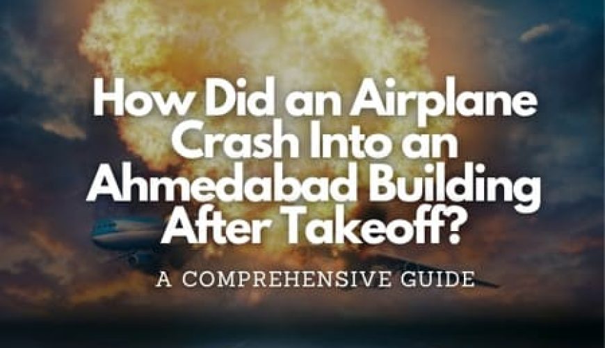 How Did an Airplane Crash Into an Ahmedabad Building After Takeoff? Fly-For-Holidays