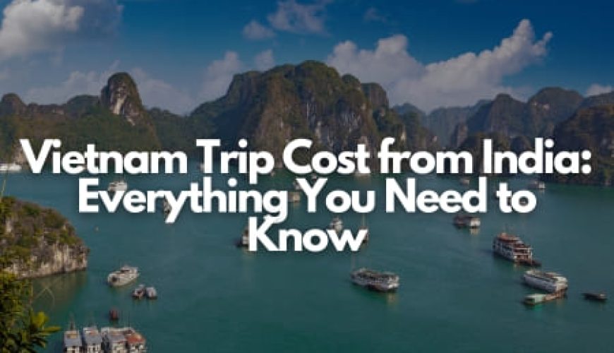 Vietnam Trip Cost from India: Everything You Need to Know Fly-For-Holidays