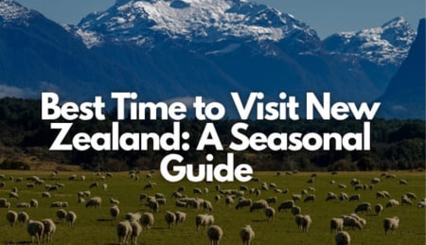 Best Time to Visit New Zealand: A Seasonal Guide Fly-For-Holidays