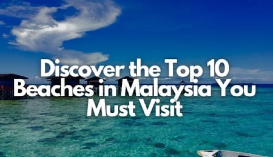 Discover the Top 10 Beaches in Malaysia You Must Visit Fly-For-Holidays