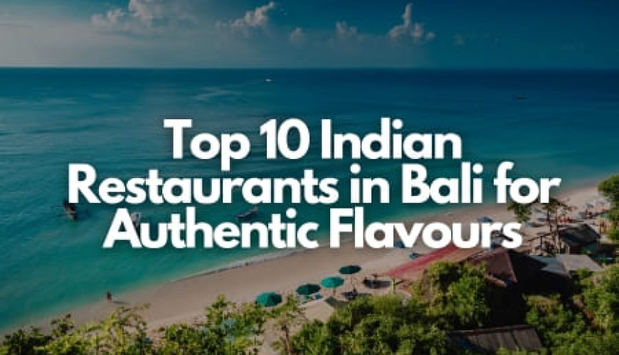 Top 10 Indian Restaurants in Bali for Authentic Flavours Fly-For-Holidays