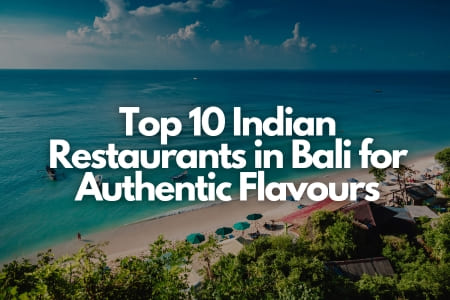 Top 10 Indian Restaurants in Bali for Authentic Flavours Fly-For-Holidays