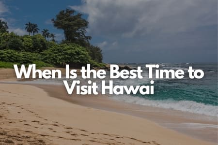 When Is the Best Time to Visit Hawai Fly-For-Holidays