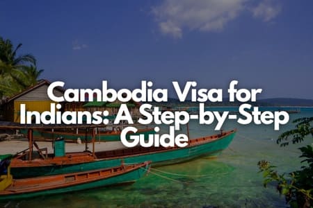 Cambodia Visa for Indians: A Step-by-Step Guide Fly-For-Holidays