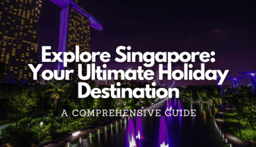 Explore Singapore: Your Ultimate Holiday Destination Fly-For-Holidays