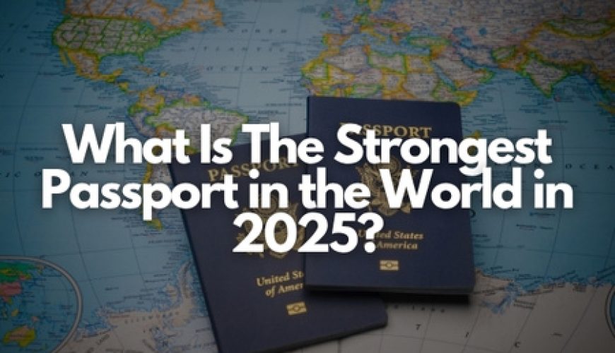 What Is The Strongest Passport in the World in 2025? Fly-For-Holidays