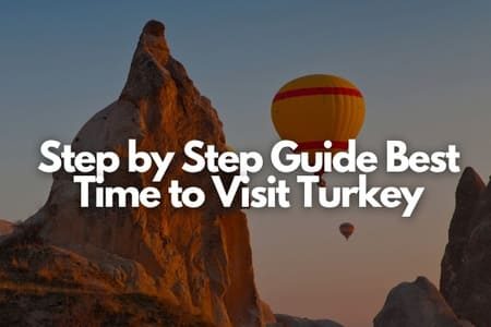 Step by Step Guide Best Time to Visit Turkey