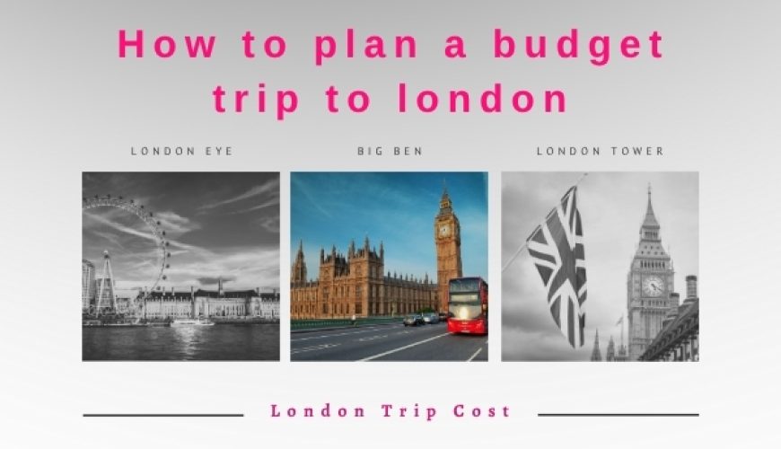 London Trip Cost From India - How to Plan Budget trip to London