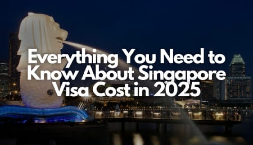 Everything You Need to Know About Singapore Visa Cost in 2025 Fly-For-Holidays