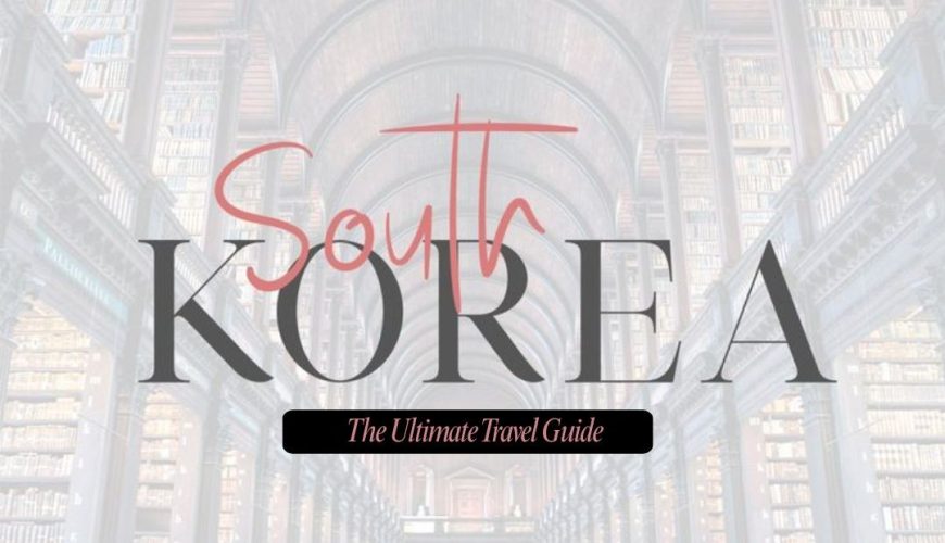 How to Plan a Trip to South Korea: The Ultimate Travel Guide Fly-For-Holidays