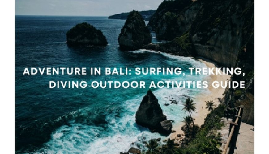 Adventure in Bali: Surfing, Trekking, Diving Outdoor Activities Guide Fly For Holidays