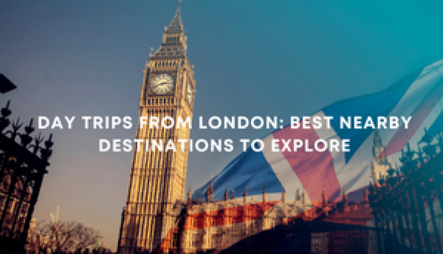 Day Trips from London: Best Nearby Destinations to Explore Fly-For-Holidays