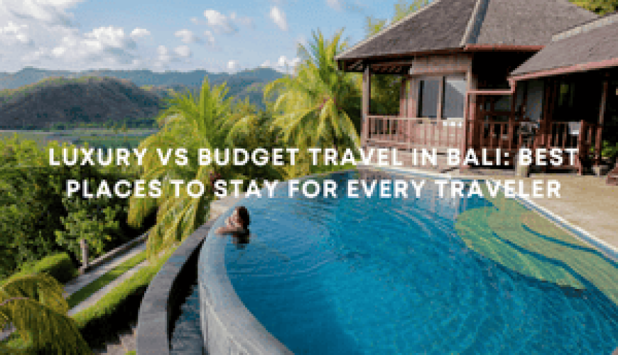 Luxury vs Budget Travel in Bali: Best Places to Stay for Every Traveler Fly-For-Holidays