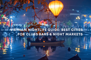 Vietnam Nightlife Guide: Best Cities for Clubs Bars & Night Markets Fly-For-Holidays