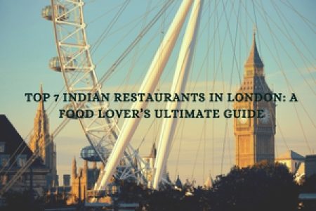 Top 7 Indian Restaurants in London: A Food Lover’s Ultimate Guide