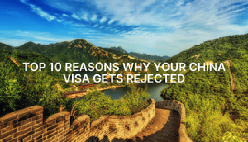 Top 10 Reasons Why Your China Visa Gets Rejected Fly-For-Holidays