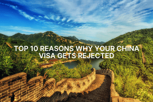 Top 10 Reasons Why Your China Visa Gets Rejected Fly-For-Holidays