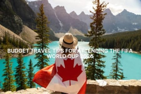 Budget Travel Tips for Attending the FIFA World Cup 2026