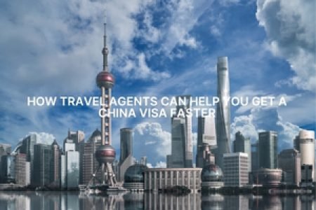 How Travel Agents Can Help You Get a China Visa Faster