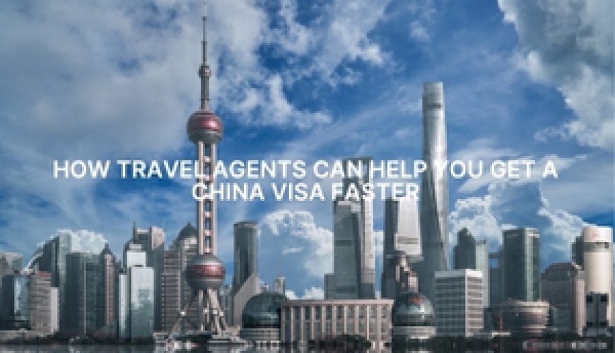 How Travel Agents Can Help You Get a China Visa Faster Fly-For-Holidays