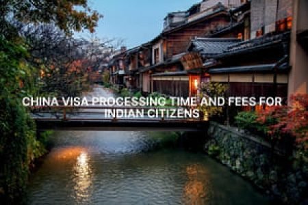 China Visa Processing Time and Fees for Indian Citizens
