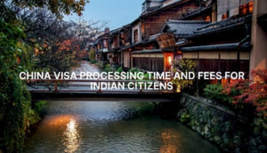 China Visa Processing Time and Fees for Indian Citizens Fly-For-Holidays