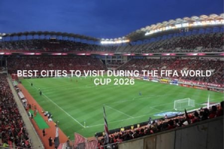Best Cities to Visit During the FIFA World Cup 2026
