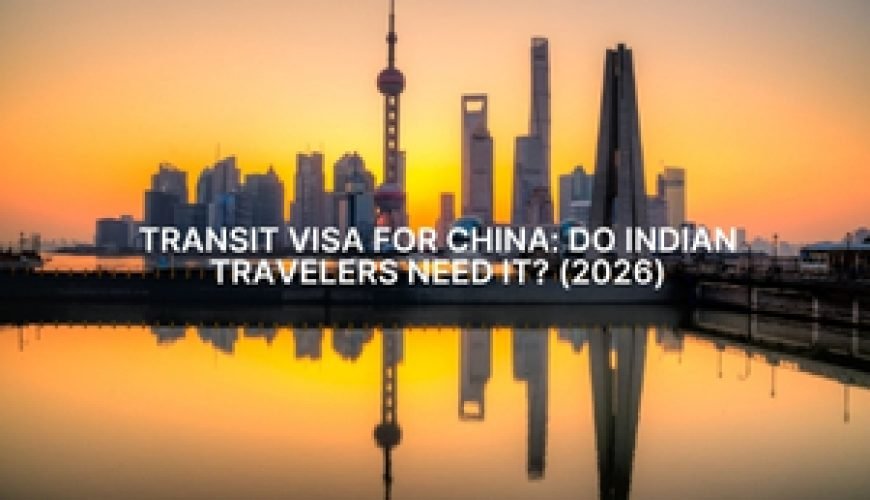 Transit Visa for China: Do Indian Travelers Need It? (2026) Fly-For-Holidays